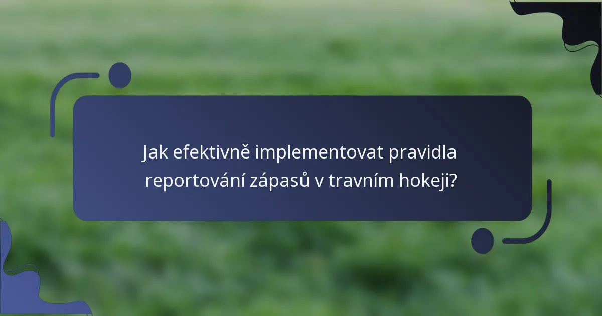Jak efektivně implementovat pravidla reportování zápasů v travním hokeji?