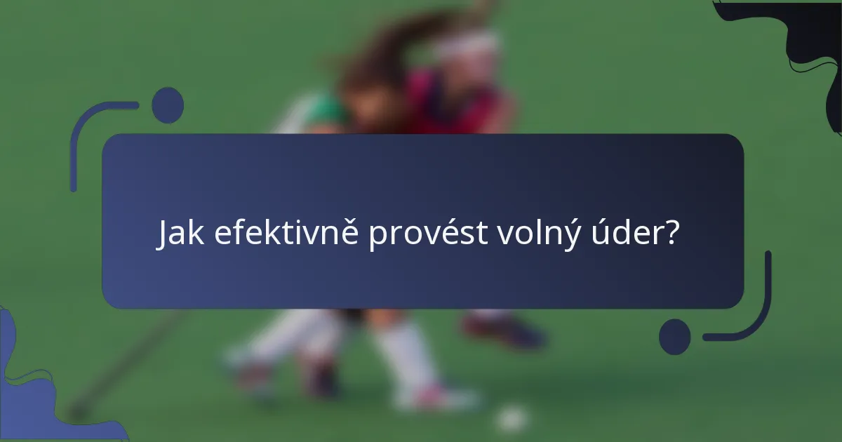 Jak efektivně provést volný úder?