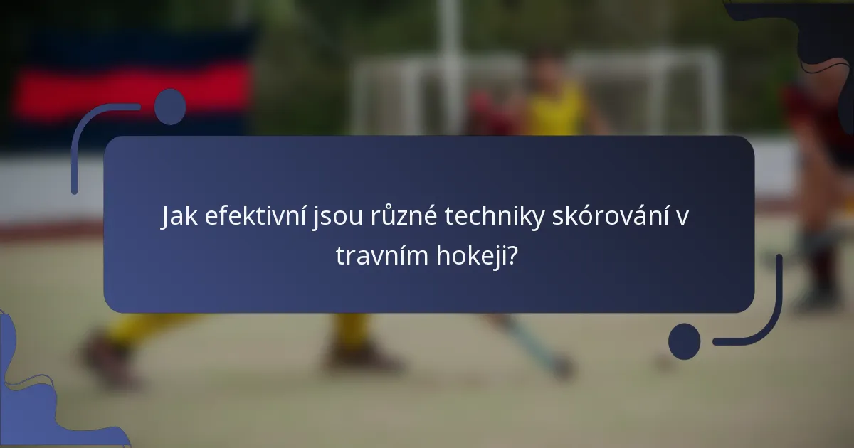 Jak efektivní jsou různé techniky skórování v travním hokeji?