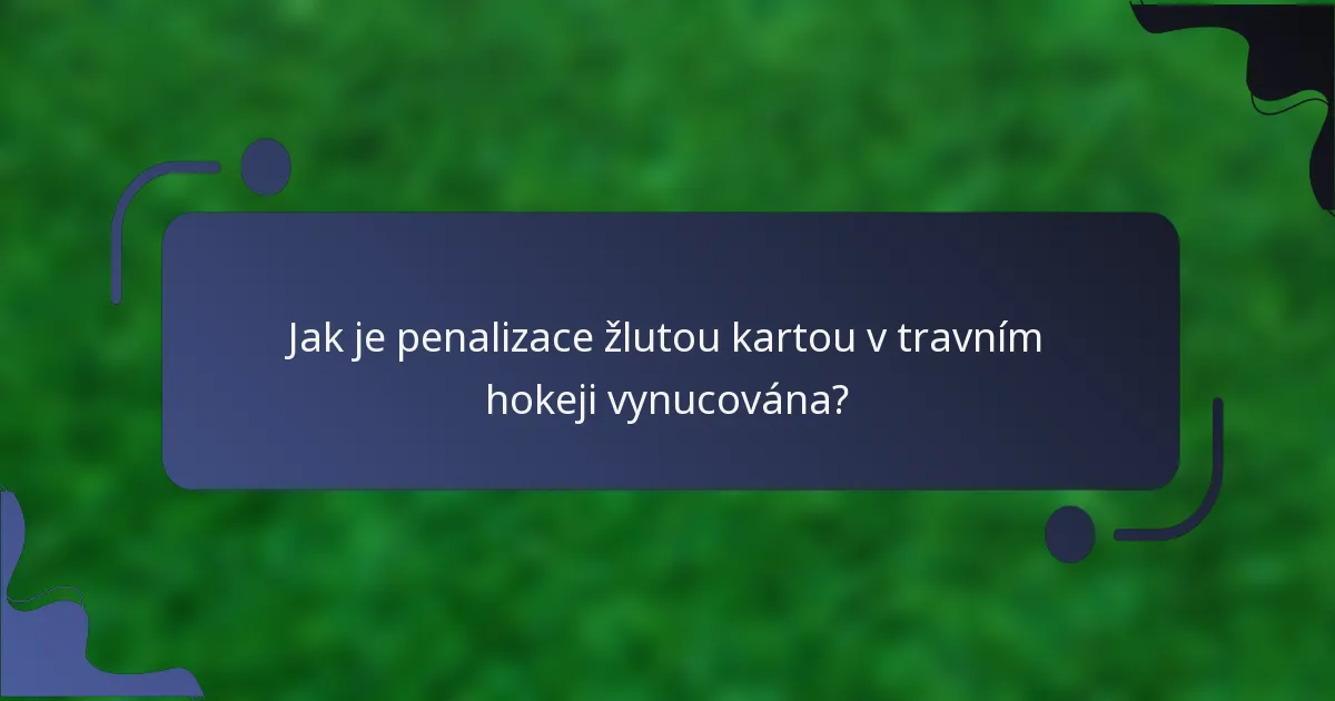 Jak je penalizace žlutou kartou v travním hokeji vynucována?