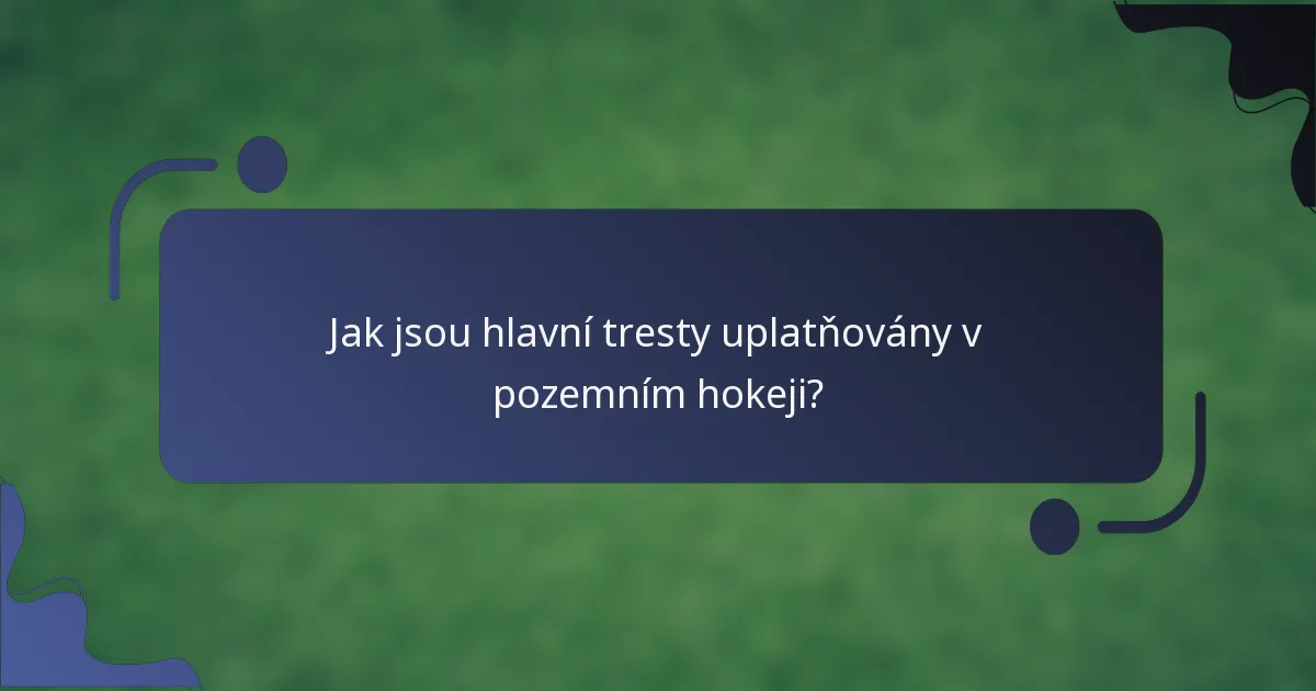 Jak jsou hlavní tresty uplatňovány v pozemním hokeji?