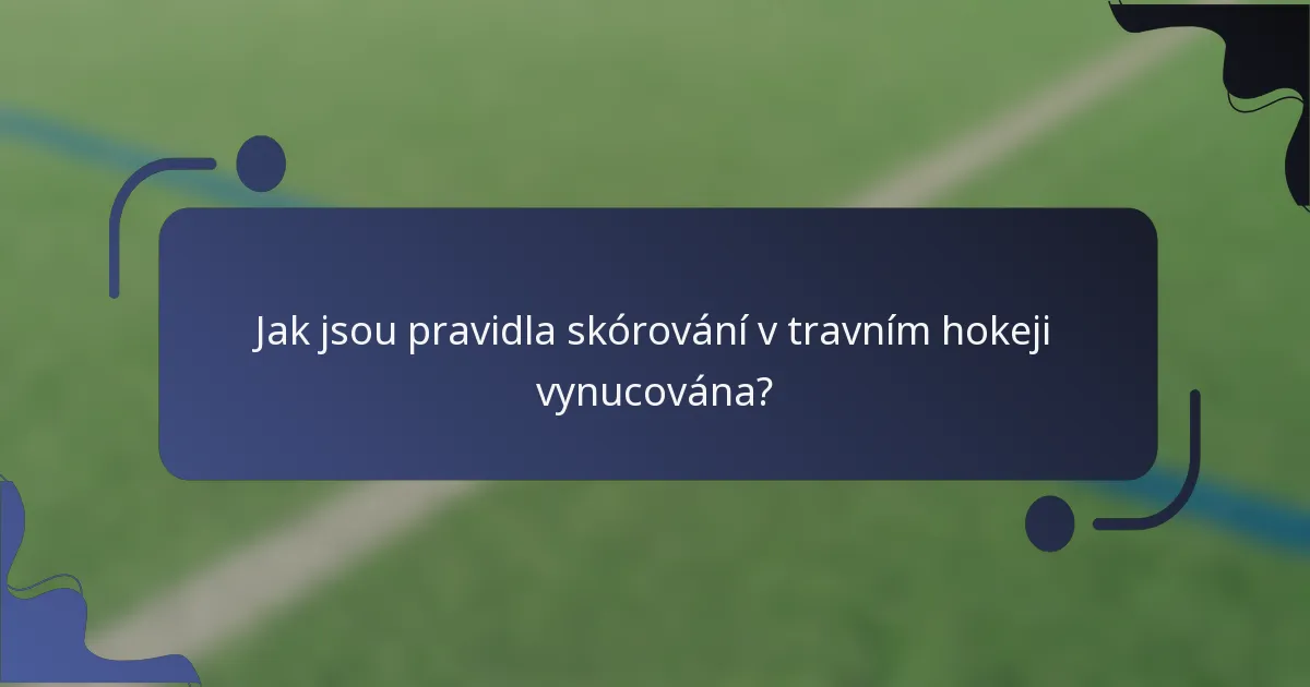 Jak jsou pravidla skórování v travním hokeji vynucována?