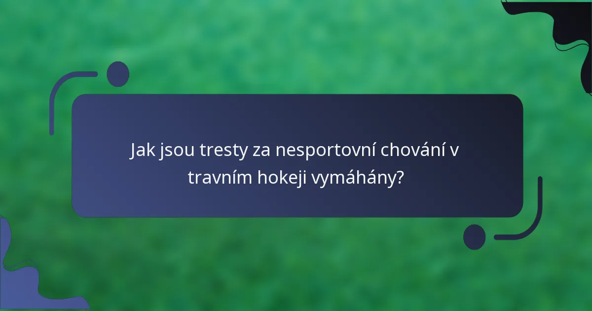 Jak jsou tresty za nesportovní chování v travním hokeji vymáhány?