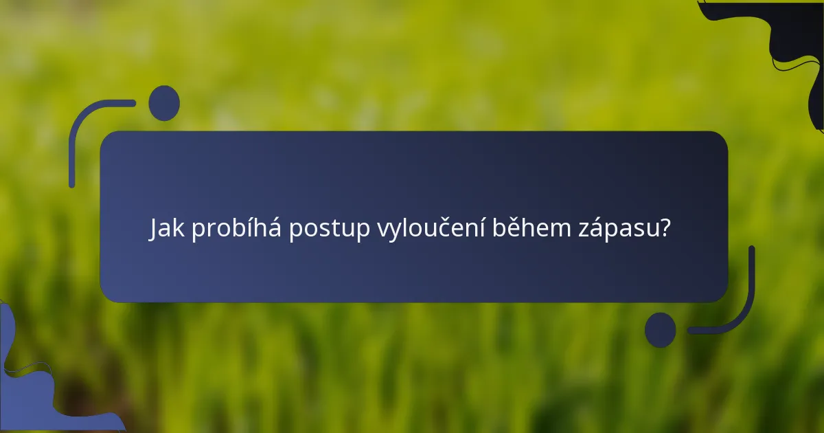 Jak probíhá postup vyloučení během zápasu?