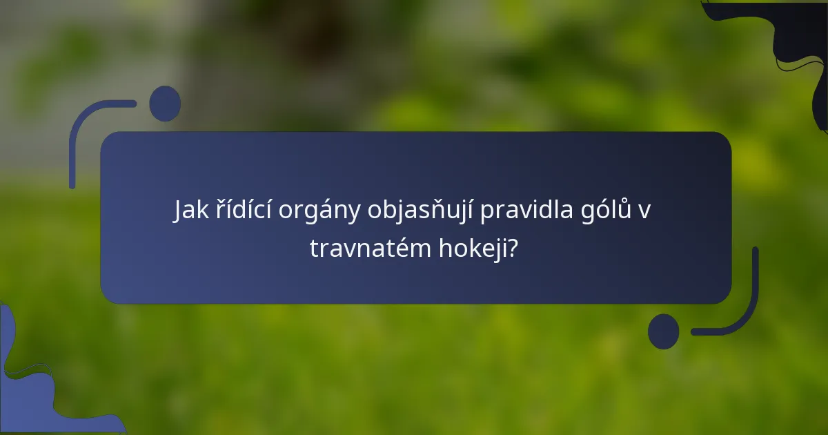 Jak řídící orgány objasňují pravidla gólů v travnatém hokeji?
