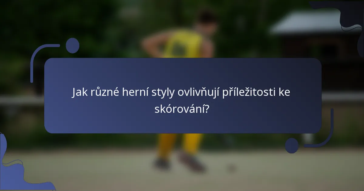 Jak různé herní styly ovlivňují příležitosti ke skórování?