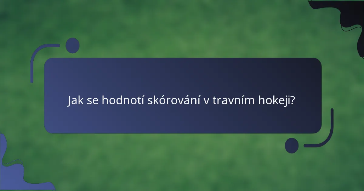 Jak se hodnotí skórování v travním hokeji?