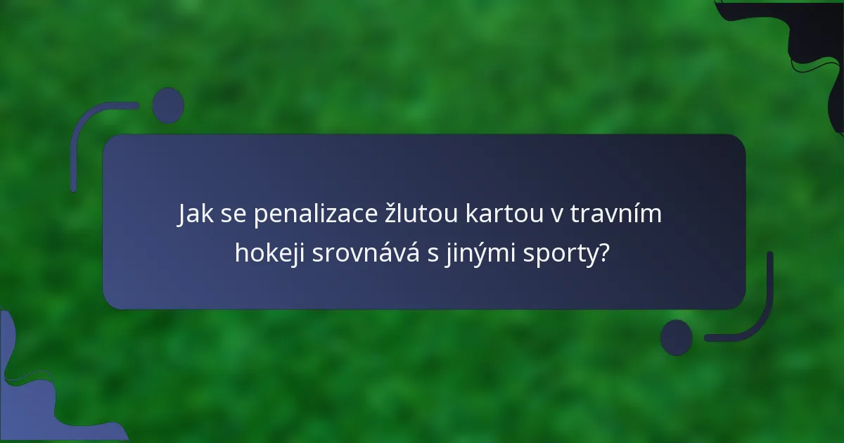 Jak se penalizace žlutou kartou v travním hokeji srovnává s jinými sporty?