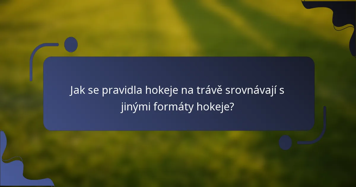 Jak se pravidla hokeje na trávě srovnávají s jinými formáty hokeje?