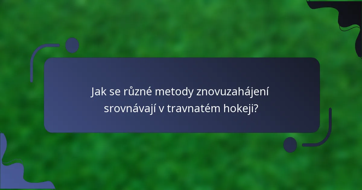 Jak se různé metody znovuzahájení srovnávají v travnatém hokeji?