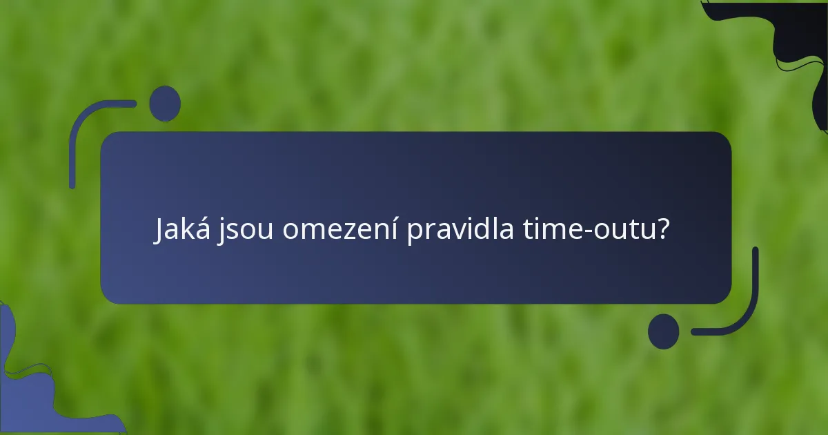 Jaká jsou omezení pravidla time-outu?