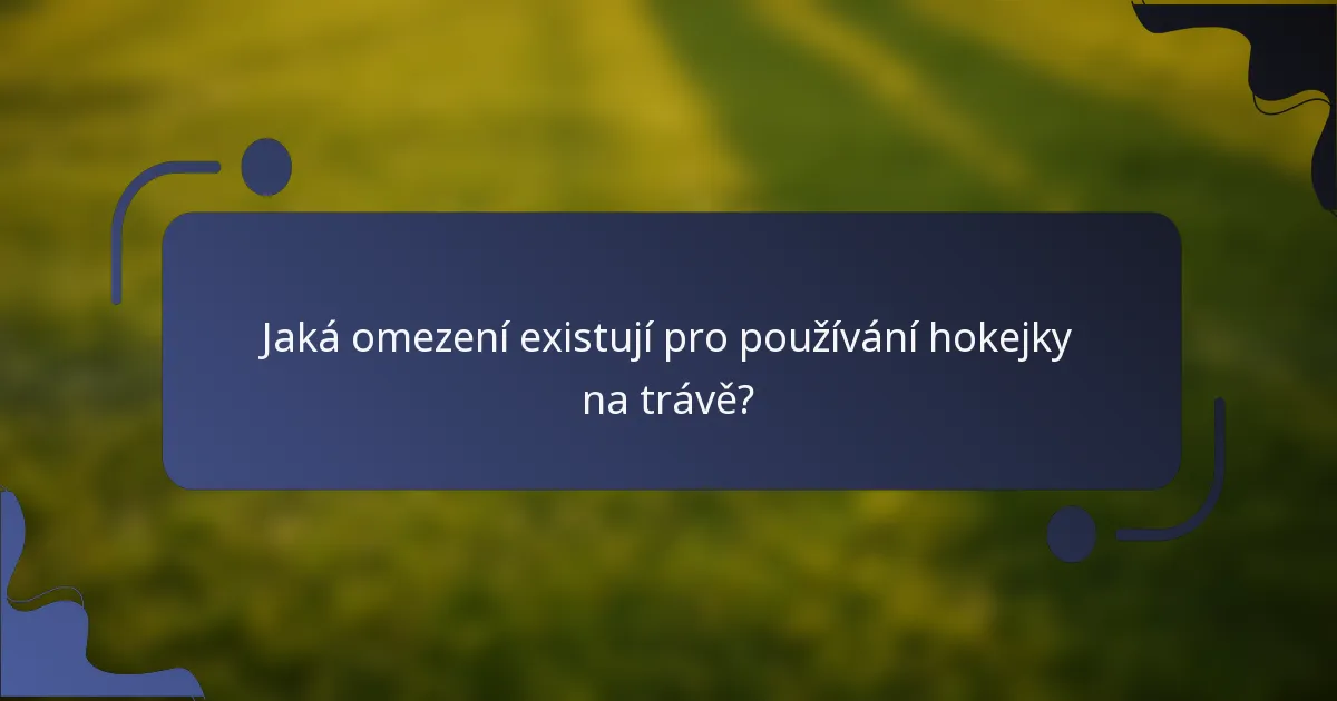 Jaká omezení existují pro používání hokejky na trávě?