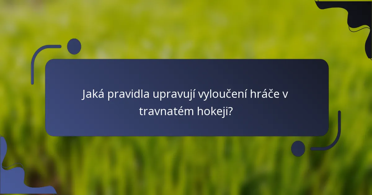 Jaká pravidla upravují vyloučení hráče v travnatém hokeji?
