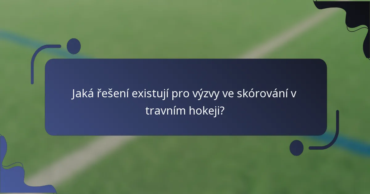 Jaká řešení existují pro výzvy ve skórování v travním hokeji?