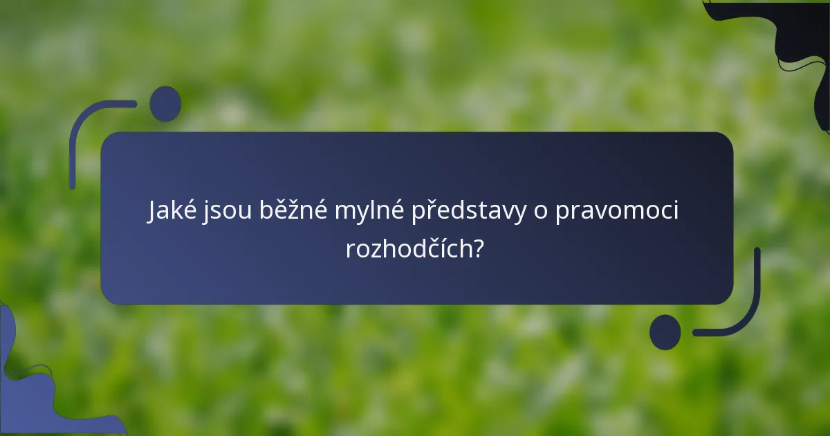 Jaké jsou běžné mylné představy o pravomoci rozhodčích?