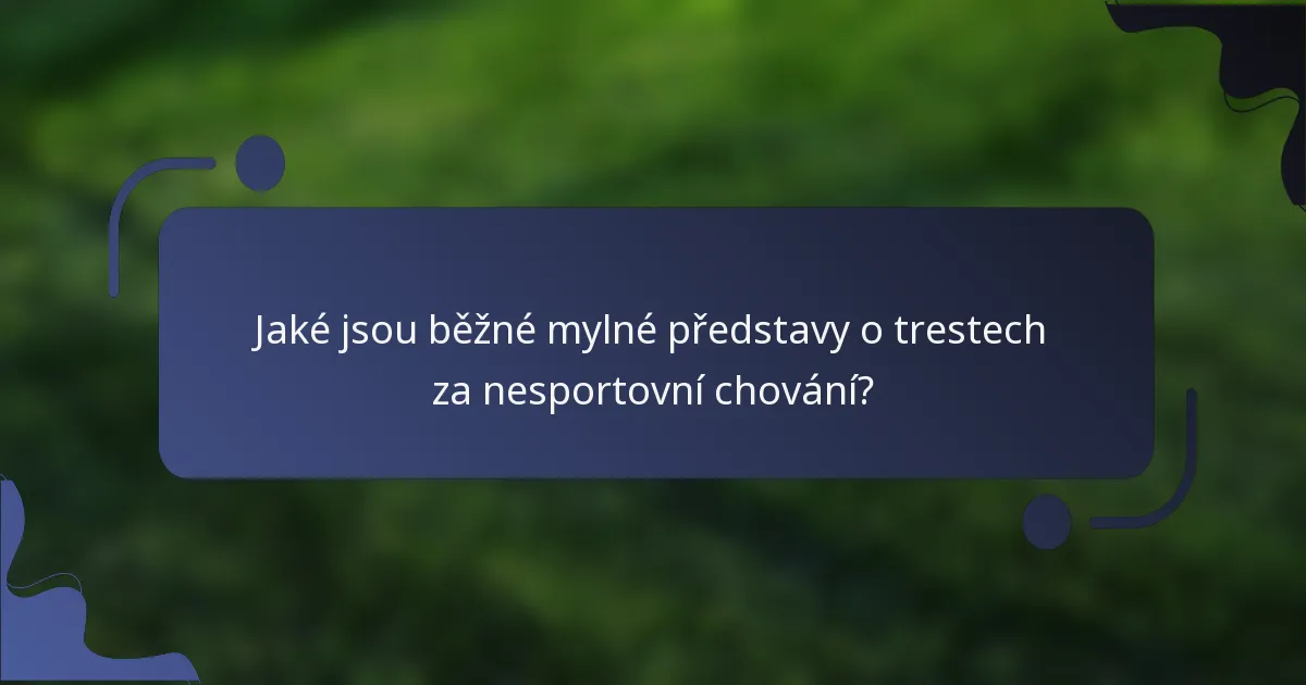 Jaké jsou běžné mylné představy o trestech za nesportovní chování?