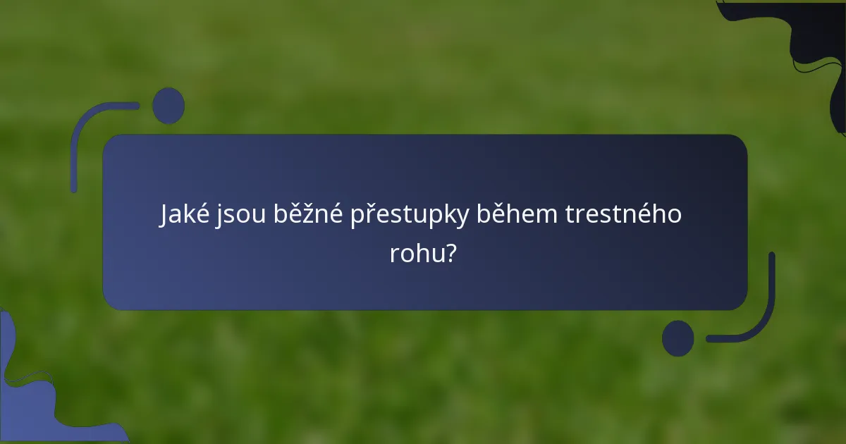 Jaké jsou běžné přestupky během trestného rohu?