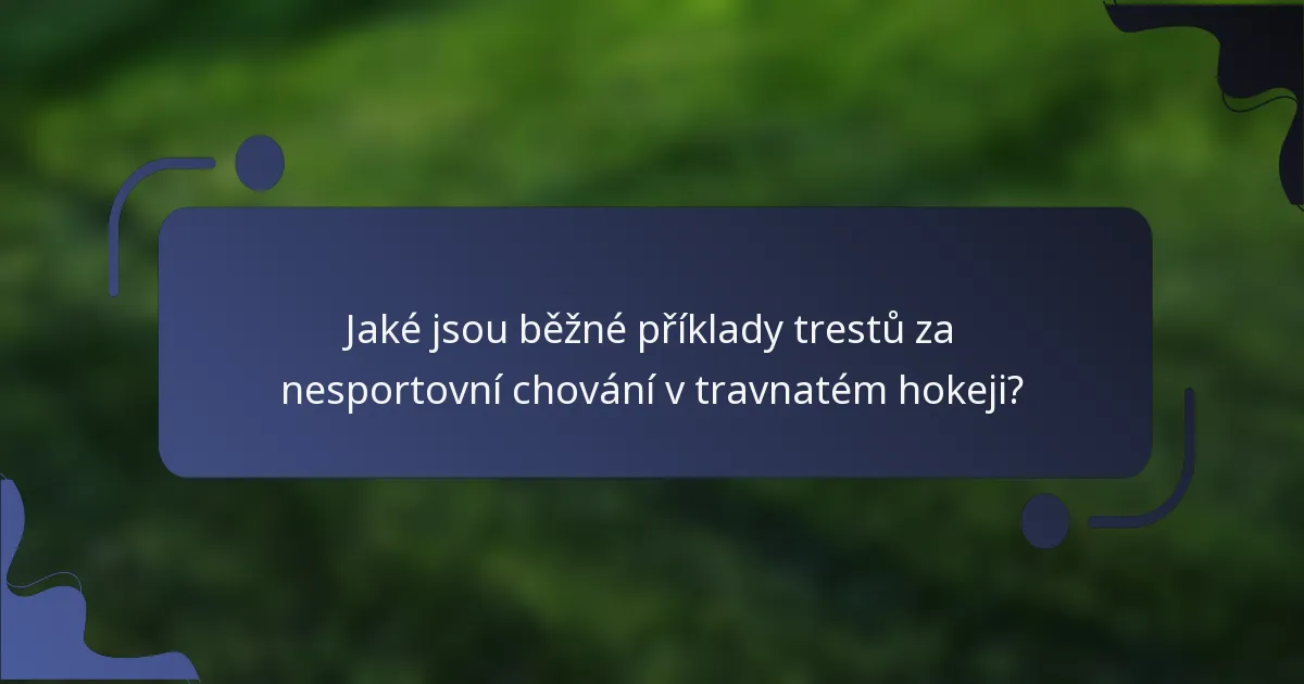 Jaké jsou běžné příklady trestů za nesportovní chování v travnatém hokeji?