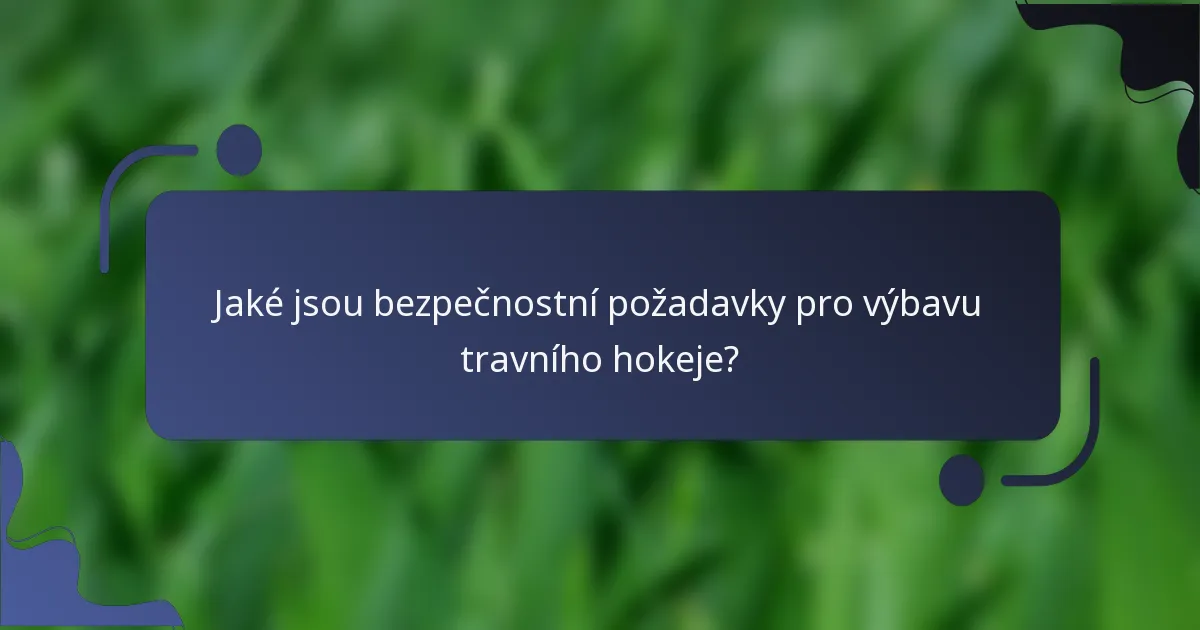 Jaké jsou bezpečnostní požadavky pro výbavu travního hokeje?