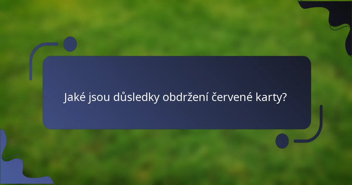Jaké jsou důsledky obdržení červené karty?
