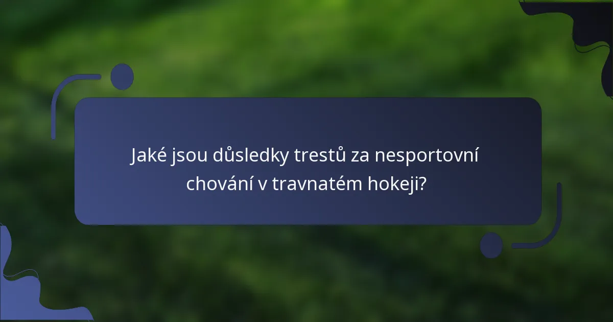 Jaké jsou důsledky trestů za nesportovní chování v travnatém hokeji?