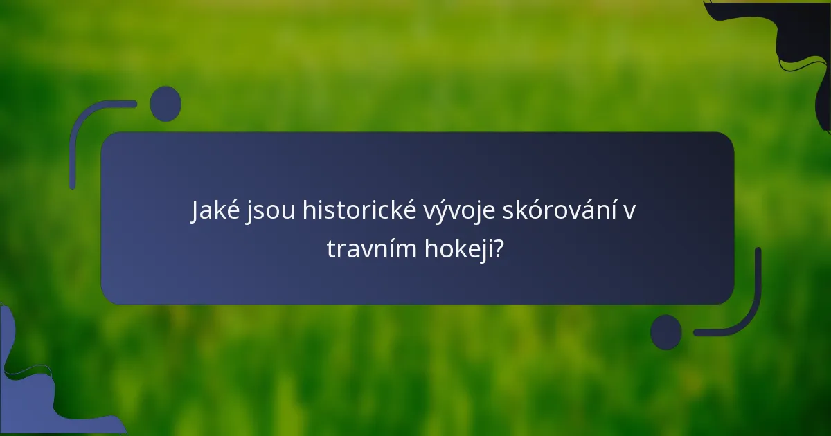 Jaké jsou historické vývoje skórování v travním hokeji?