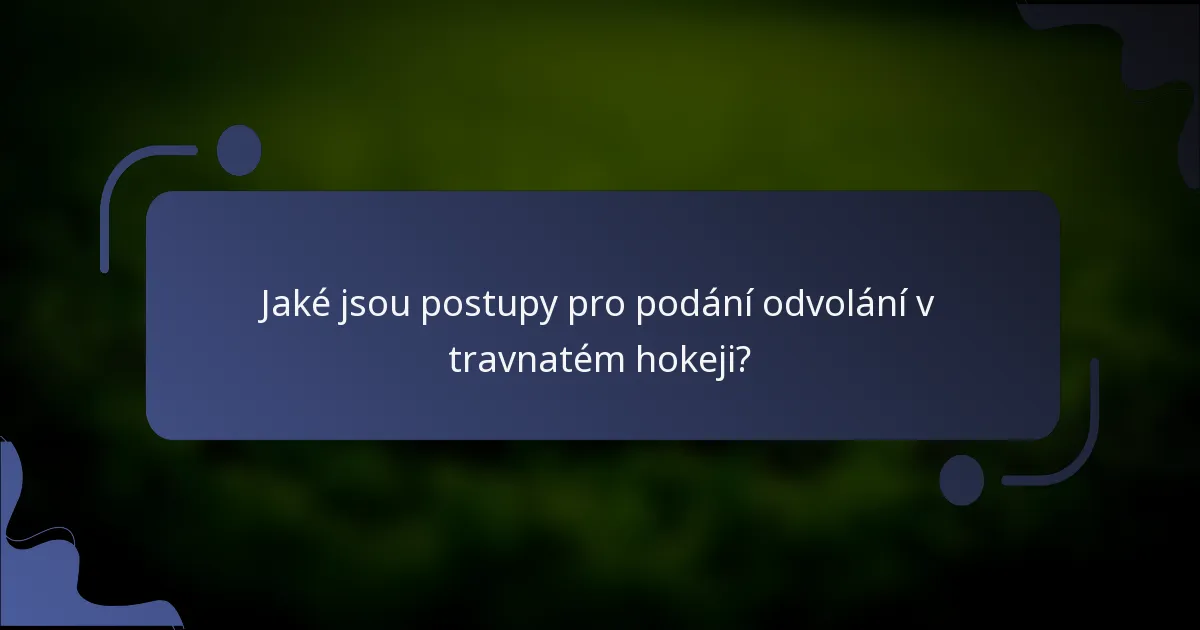 Jaké jsou postupy pro podání odvolání v travnatém hokeji?