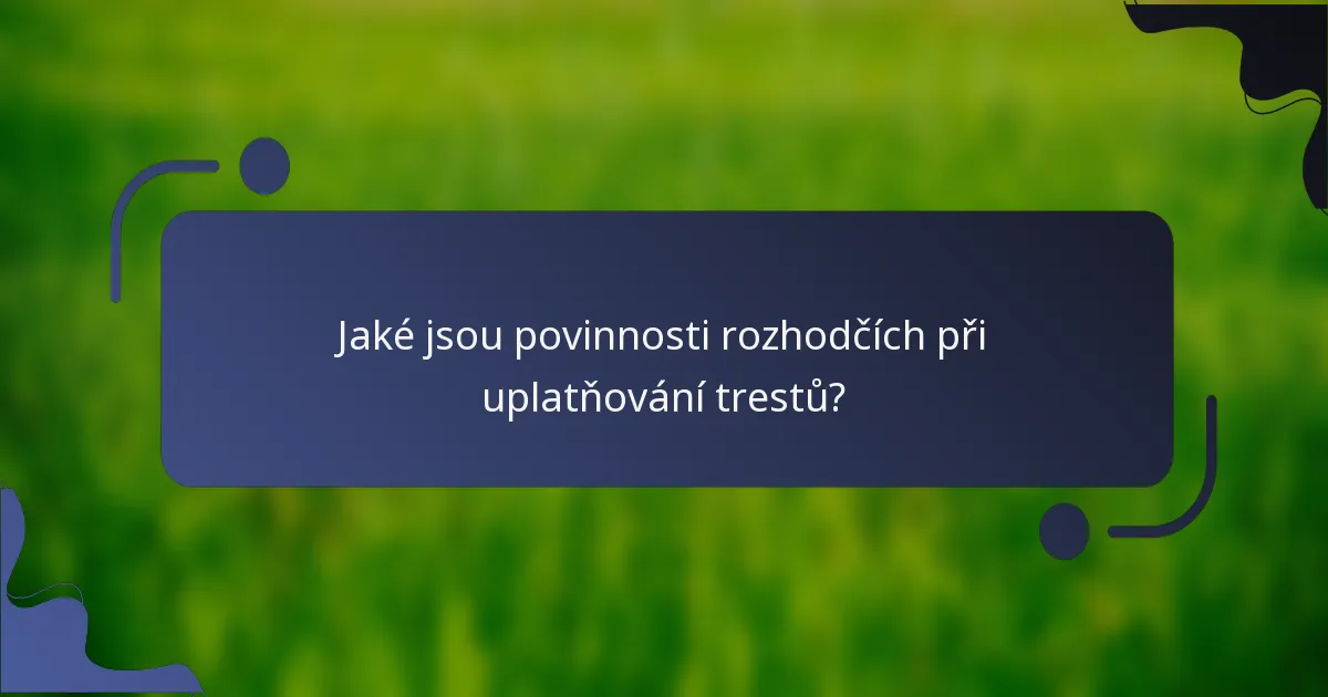 Jaké jsou povinnosti rozhodčích při uplatňování trestů?