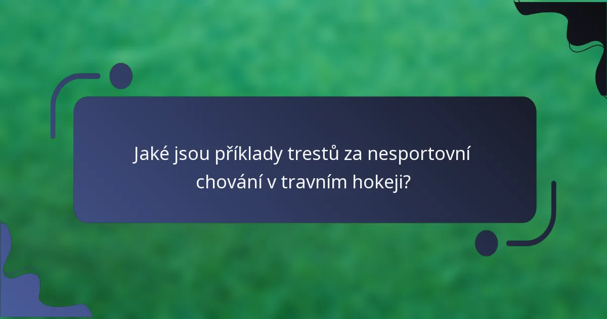 Jaké jsou příklady trestů za nesportovní chování v travním hokeji?