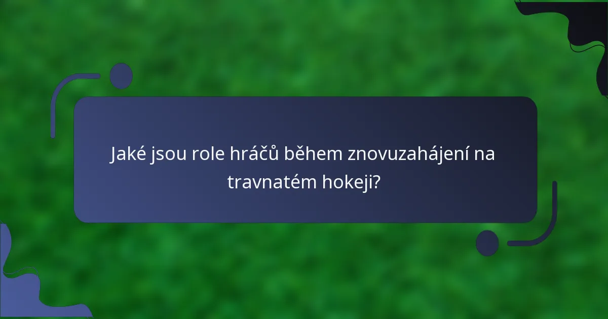 Jaké jsou role hráčů během znovuzahájení na travnatém hokeji?