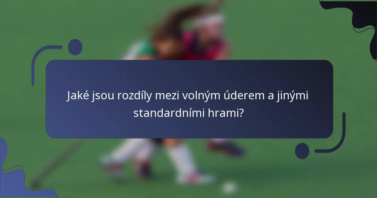 Jaké jsou rozdíly mezi volným úderem a jinými standardními hrami?