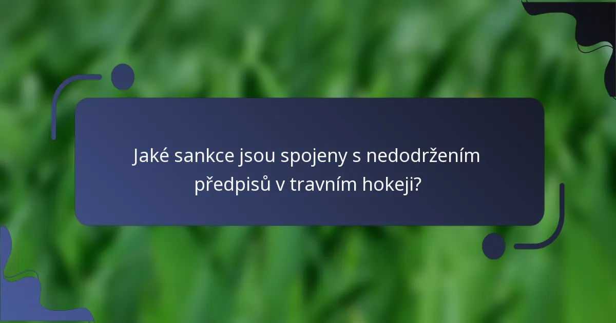 Jaké sankce jsou spojeny s nedodržením předpisů v travním hokeji?