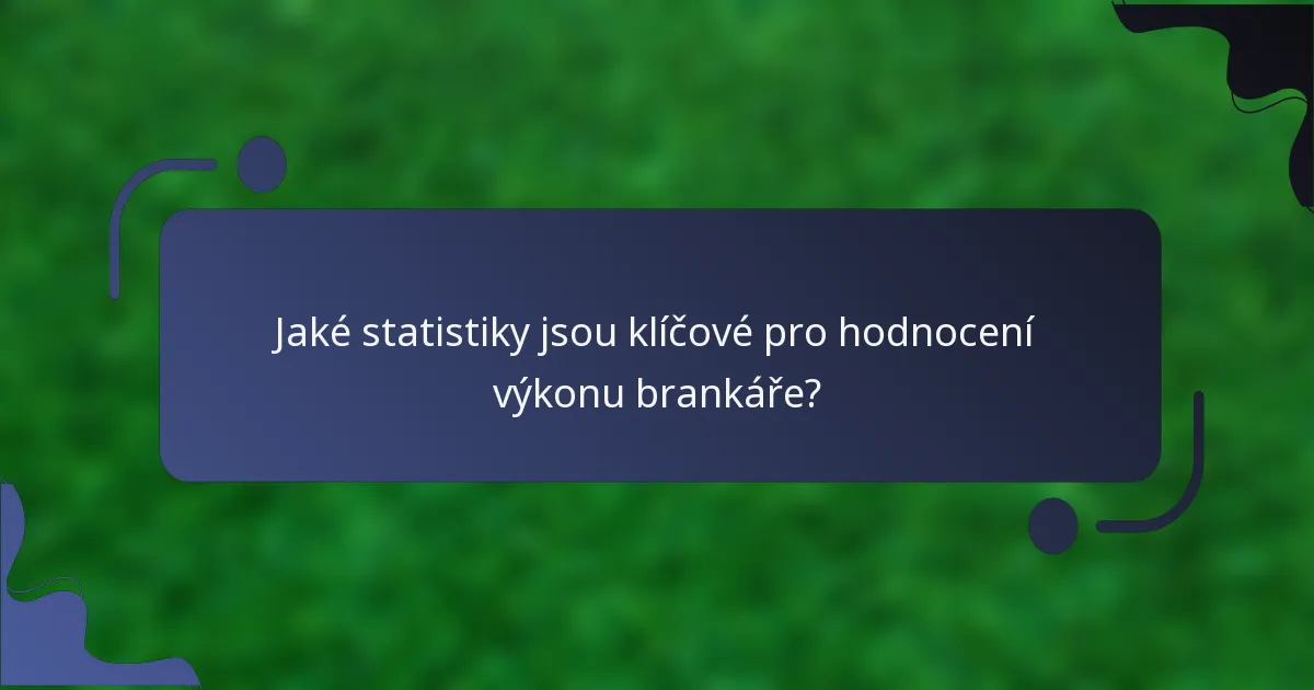 Jaké statistiky jsou klíčové pro hodnocení výkonu brankáře?
