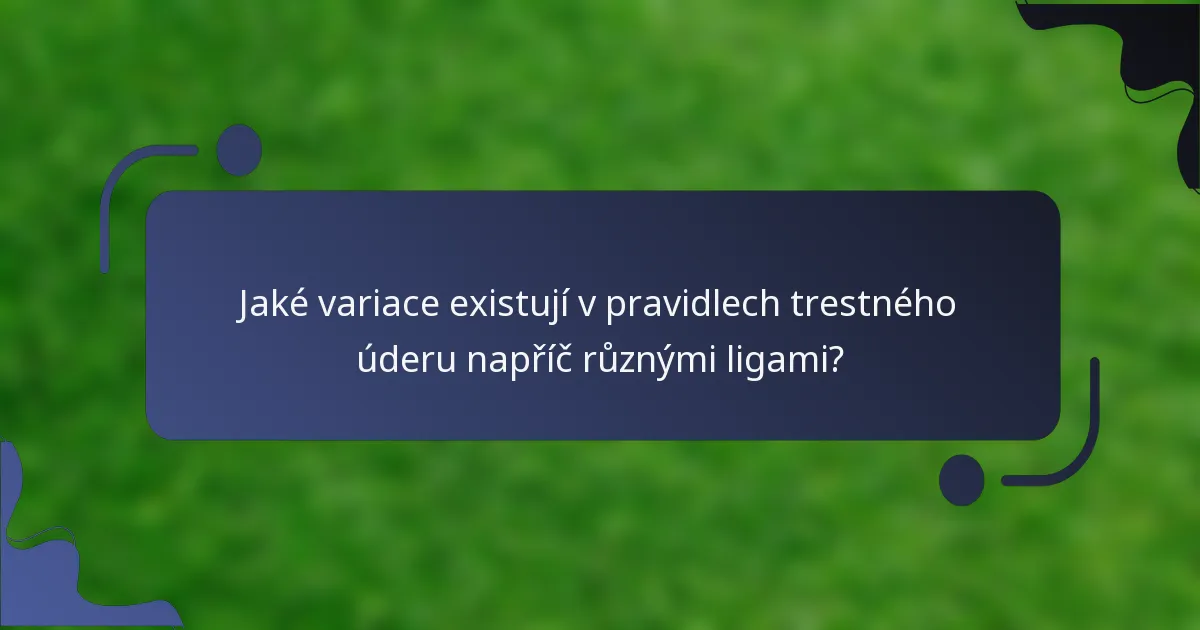 Jaké variace existují v pravidlech trestného úderu napříč různými ligami?
