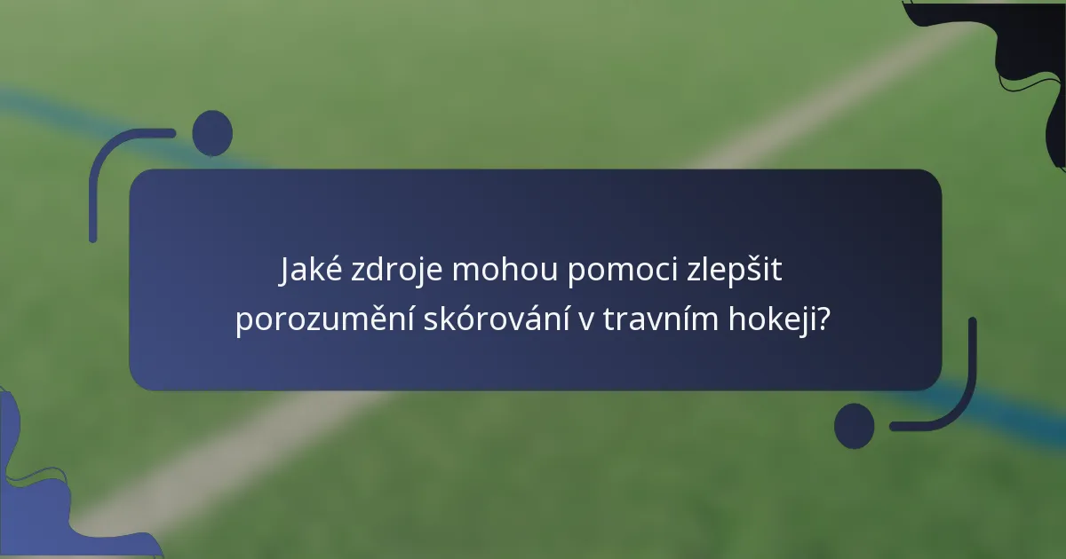 Jaké zdroje mohou pomoci zlepšit porozumění skórování v travním hokeji?