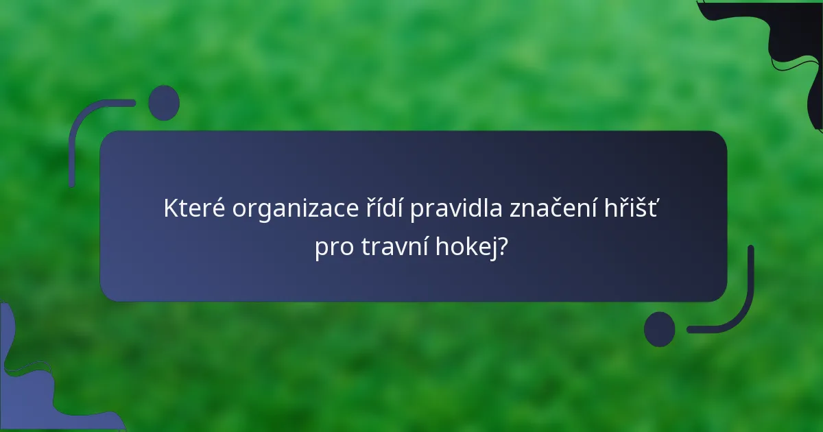 Které organizace řídí pravidla značení hřišť pro travní hokej?
